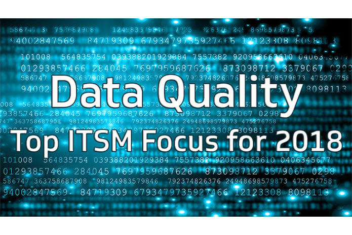 Why Data Quality Should Be Your Top ITSM Focus for 2018
